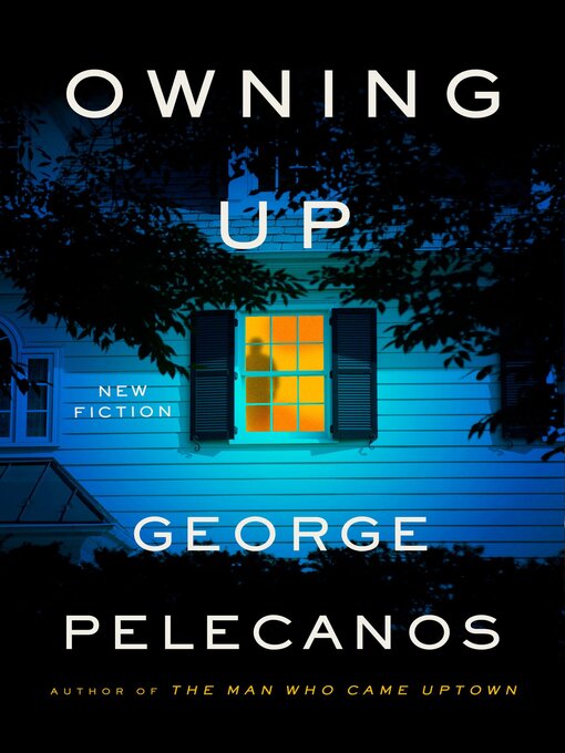 Title details for Owning Up by George Pelecanos - Available